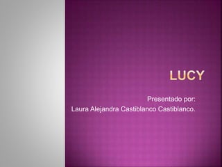 Presentado por:
Laura Alejandra Castiblanco Castiblanco.
 