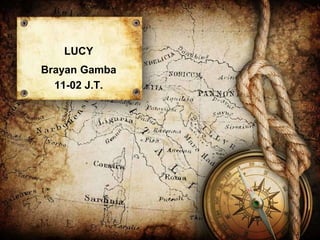 LUCY
Brayan Gamba
11-02 J.T.
 