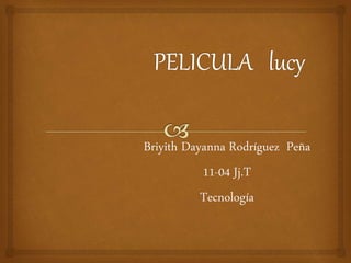 Briyith Dayanna Rodríguez Peña
11-04 Jj.T
Tecnología
 