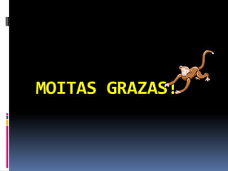 MOITAS GRAZAS!
 