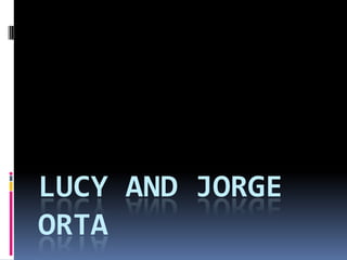 LUCY AND JORGE
ORTA

 