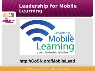 Leadership for Mobile
Learning
http://CoSN.org/MobileLead
 