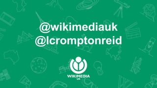 @wikimediauk
@lcromptonreid
 
