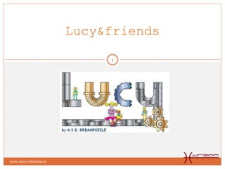 www.lucy-robottina.it
1
Lucy&friends
 