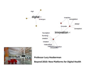 Professor Lucy Hooberman Beyond 2010: New Platforms for Digital Health 