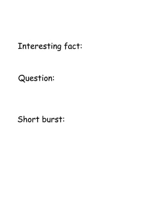 Interesting fact:
Question:
Short burst:
 
