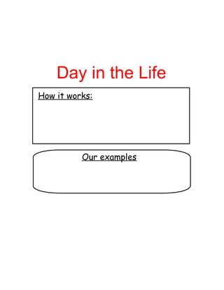 Day in the Life
How it works:
Our examples
 