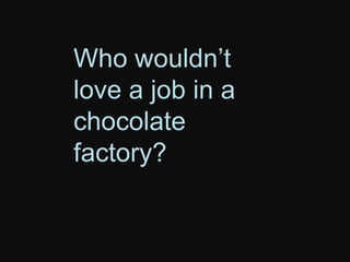 Mean boss lady: This is your
last chance.

 
