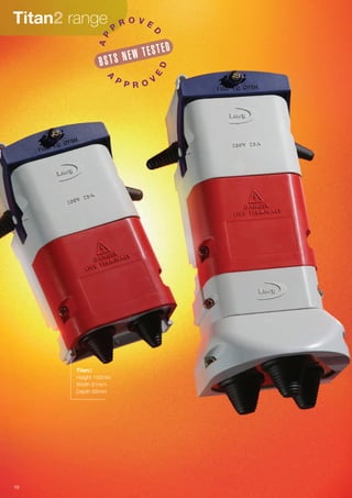 Titan range
BSTS NEW TESTED
AP
P
R O V E
D
A
P
P R O V
E
D
Titan
Height 150mm
Width 81mm
Depth 65mm
10
 