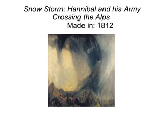 Snow Storm: Hannibal and his Army Crossing the Alps   Made in: 1812 