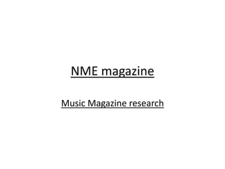 NME magazine
Music Magazine research
 