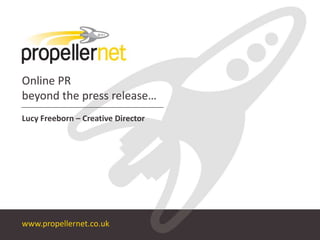 Online PRbeyond the press release… Lucy Freeborn – Creative Director 