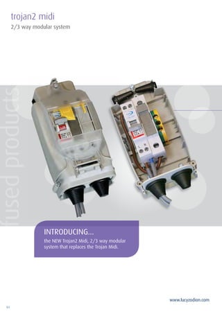 84
www.lucyzodion.com
2/3 way modular system
trojan2 midi
INTRODUCING...
the NEW Trojan2 Midi, 2/3 way modular
system that replaces the Trojan Midi.
fusedproducts
 