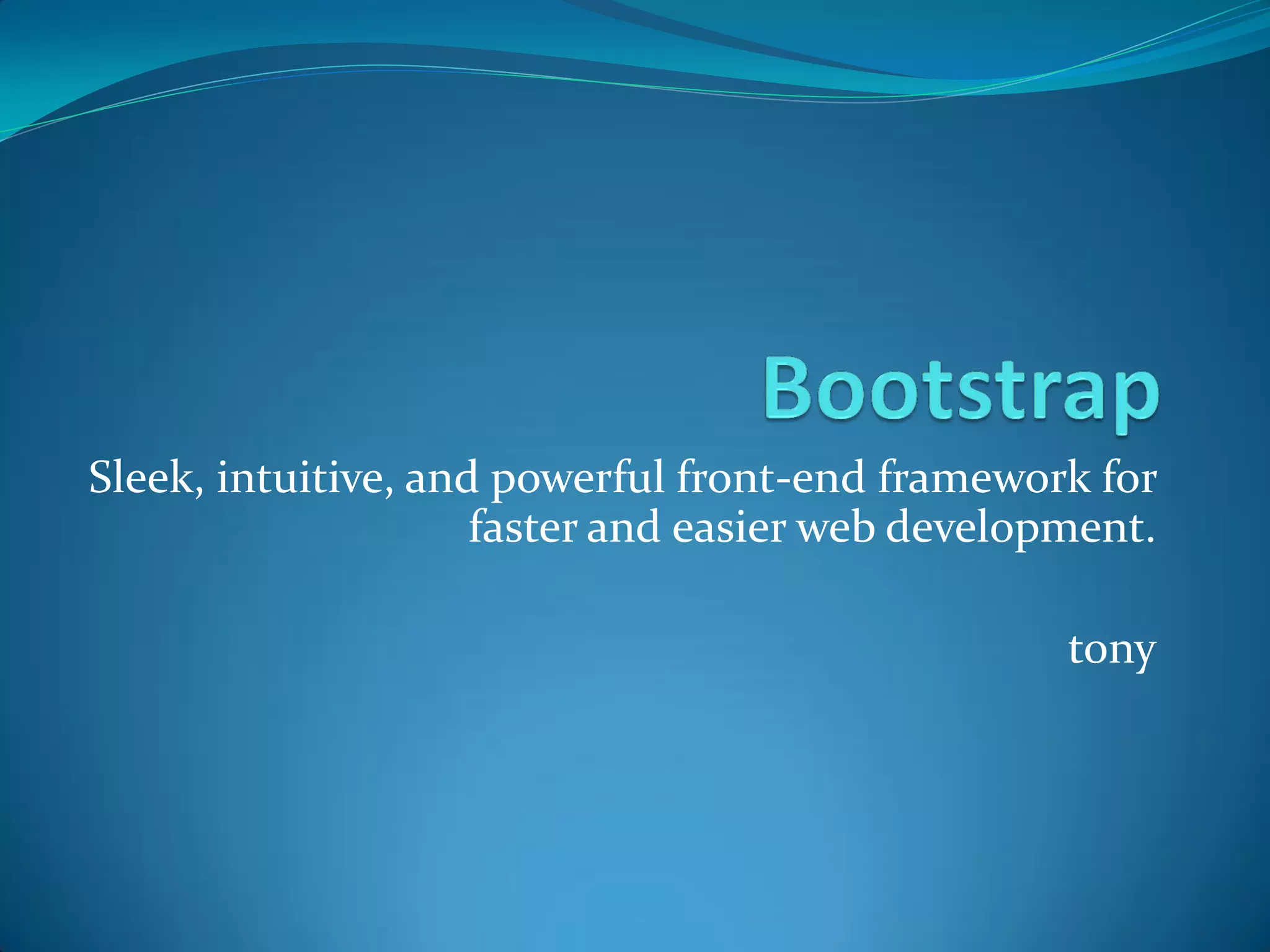 Sleek, intuitive, and powerful front-end framework for
faster and easier web development.
tony
 