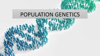 POPULATION GENETICS
 