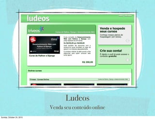 Ludeos
Venda seu conteúdo online
Sunday, October 24, 2010
 