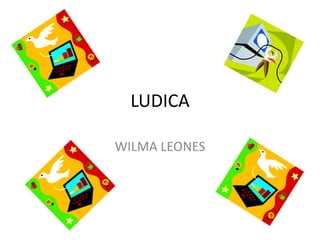 LUDICA 
WILMA LEONES 
 