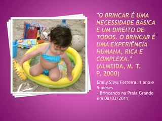 Declaração universal dos direitos da criança (1959)"... A criança deve ter todas as possibilidades de entregar-se aos jogos e às atividades recreativas, que devem ser orientadas para os fins visados pela educação; a sociedade e os poderes públicos devem esforçar-se por favorecer o gozo deste direito".