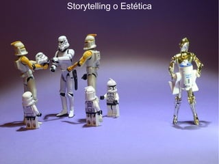 Storytelling o Estética
 