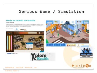 Comunicació · Educació · Formació · Joc
06/07/2015 PÀGINA 17
Serious Game / Simulation
 