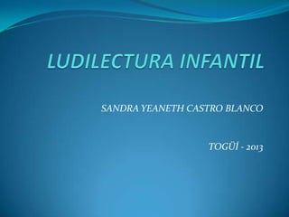 SANDRA YEANETH CASTRO BLANCO


                  TOGÜÍ - 2013
 