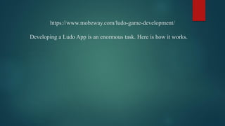 https://www.mobzway.com/ludo-game-development/
Developing a Ludo App is an enormous task. Here is how it works.
 