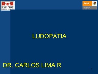 LUDOPATIA  DR. CARLOS LIMA R 