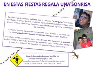 Area de Educación Popular San Martín
      edupop.smartin@gmail.com
www.facebook.com/educacionpopular.sanmartin
 15-6809-5552 Martín / 15 6196 2330 Ofelia
 