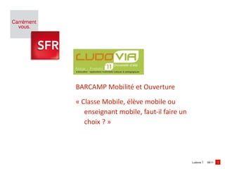 BARCAMP Mobilité et Ouverture « Classe Mobile, élève mobile ou enseignant mobile, faut-il faire un choix ? » 