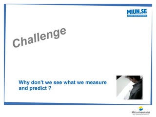len ge
Ch al


 Why don't we see what we measure
 and predict ?
 