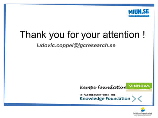 Thank you for your attention !
    ludovic.coppel@lgcresearch.se




                    Kempe foundations
 