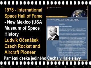 >> 0 >> 1 >> 2 >> 3 >> 4 >>
1978 - International
Space Hall of Fame
- New Mexico (USA
Museum of Space
History
Ludvík Očená...