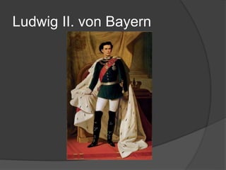 Ludwig II. von Bayern
 