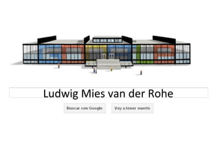 Ludwig Mies van der Rohe
 
