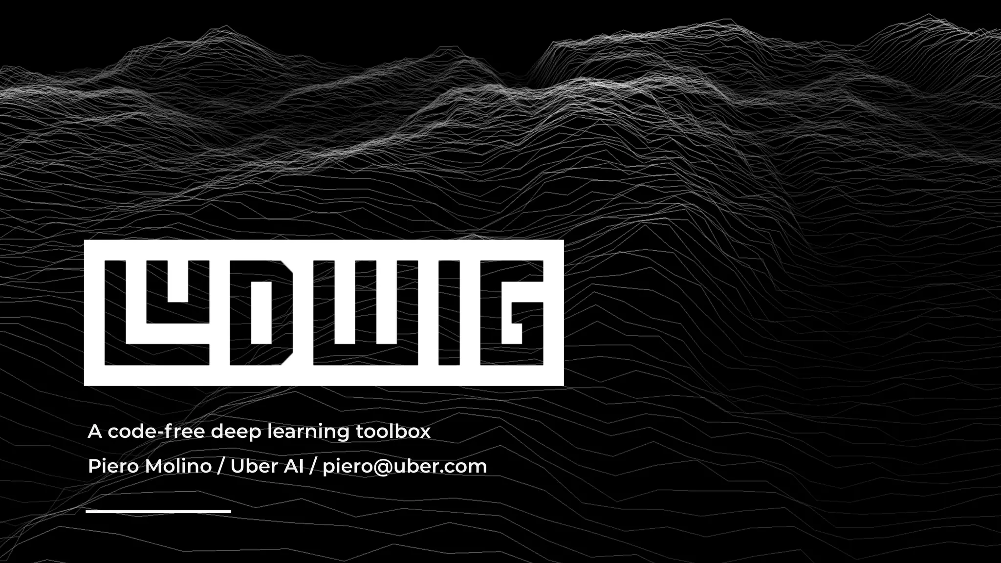 Piero Molino / Uber AI / piero@uber.com
A code-free deep learning toolbox
 