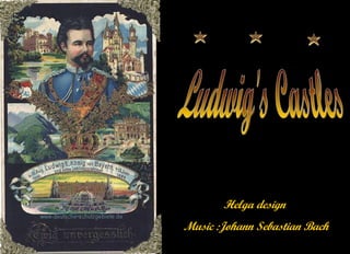 Ludwig's Castles Helga design  Music :Johann Sebastian Bach 