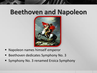 Beethoven and Napoleon




 Napoleon names himself emperor
 Beethoven dedicates Symphony No. 3
 Symphony No. 3 renamed Eroica Symphony
 
