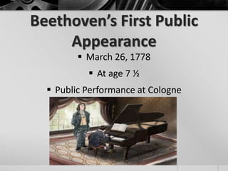 Beethoven’s First Public
     Appearance
          March 26, 1778
            At age 7 ½
   Public Performance at Cologne
 