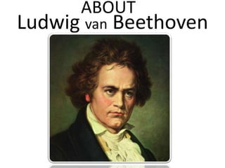 Ludwig van Beethoven
ABOUT
 