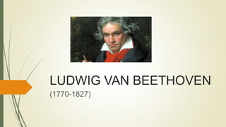 LUDWIG VAN BEETHOVEN
(1770-1827)
 