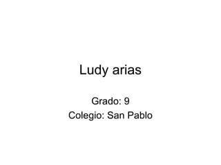 Ludy arias

     Grado: 9
Colegio: San Pablo
 
