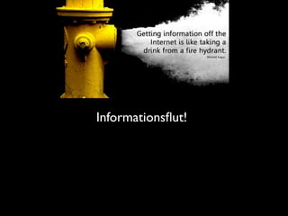 Informationsﬂut!
 