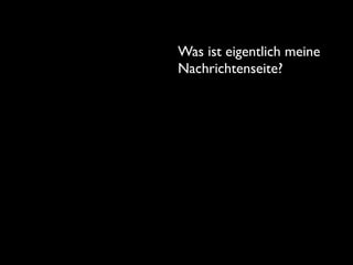 Was ist eigentlich meine
Nachrichtenseite?
 