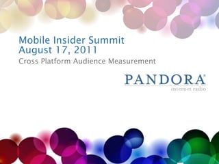 Mobile Insider SummitAugust 17, 2011 Cross Platform Audience Measurement 