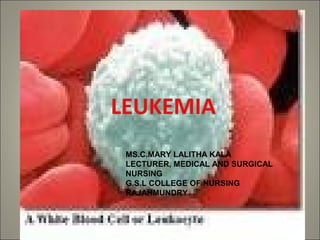 MS.C.MARY LALITHA KALA
LECTURER, MEDICAL AND SURGICAL
NURSING
G.S.L COLLEGE OF NURSING
RAJAHMUNDRY
 