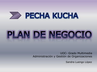 UOC- Grado Multimedia
Administración y Gestión de Organizaciones

                       Sandra Luengo López
 