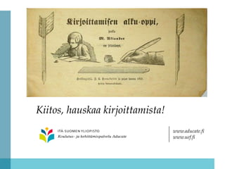 Kiitos, hauskaa kirjoittamista!
                                  www.aducate.fi
                                  www.uef.fi
 