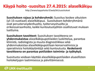 Käypä hoito -suositus 27.4.2015: alaselkäkipu
http://www.kaypahoito.fi/web/kh/suositukset
Suosituksen rajaus ja kohderyhmä...
