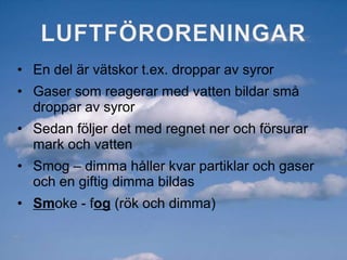 Freoner förstör ozonetÄDELGASERReagerar inte med andra ämnen