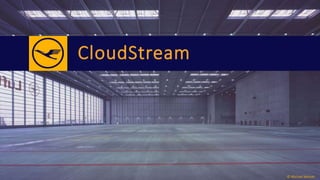 CloudStream 
© Michael Wolrab 
 